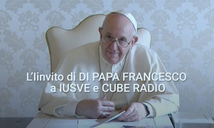 IL VIDEO DI INCORAGGIAMENTO di Papa Francesco a IUSVE e Cube Radio