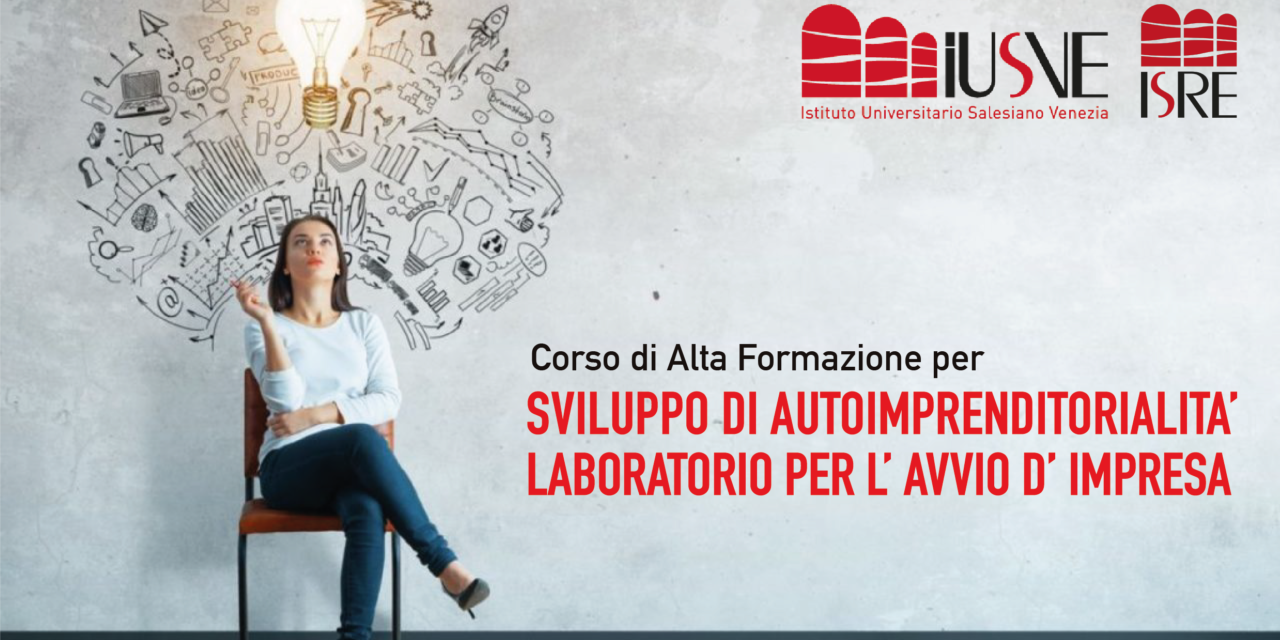 CORSO DI ALTA FORMAZIONE PER SVILUPPO DI AUTOIMPRENDITORIALITA’, LABORATORIO PER L’AVVIO D’IMPRESA