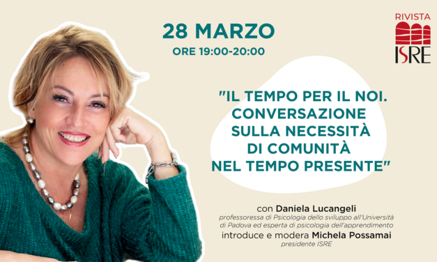 WEBINAR 28 marzo con Daniela Lucangeli: “Il tempo per il NOI. Conversazione sulla necessità di comunità nel tempo presente”