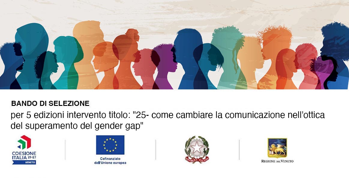 BANDO DI SELEZIONE PER 5 EDIZIONI INTERVENTO TITOLO: “25 – COME CAMBIARE LA COMUNICAZIONE NELL’OTTICA DEL SUPERAMENTO DEL GENDER GAP